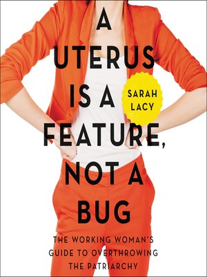 cover image of A Uterus Is a Feature, Not a Bug